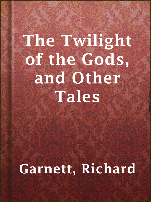 Richard Garnett作のThe Twilight of the Gods, and Other Talesの作品詳細 - 貸出可能